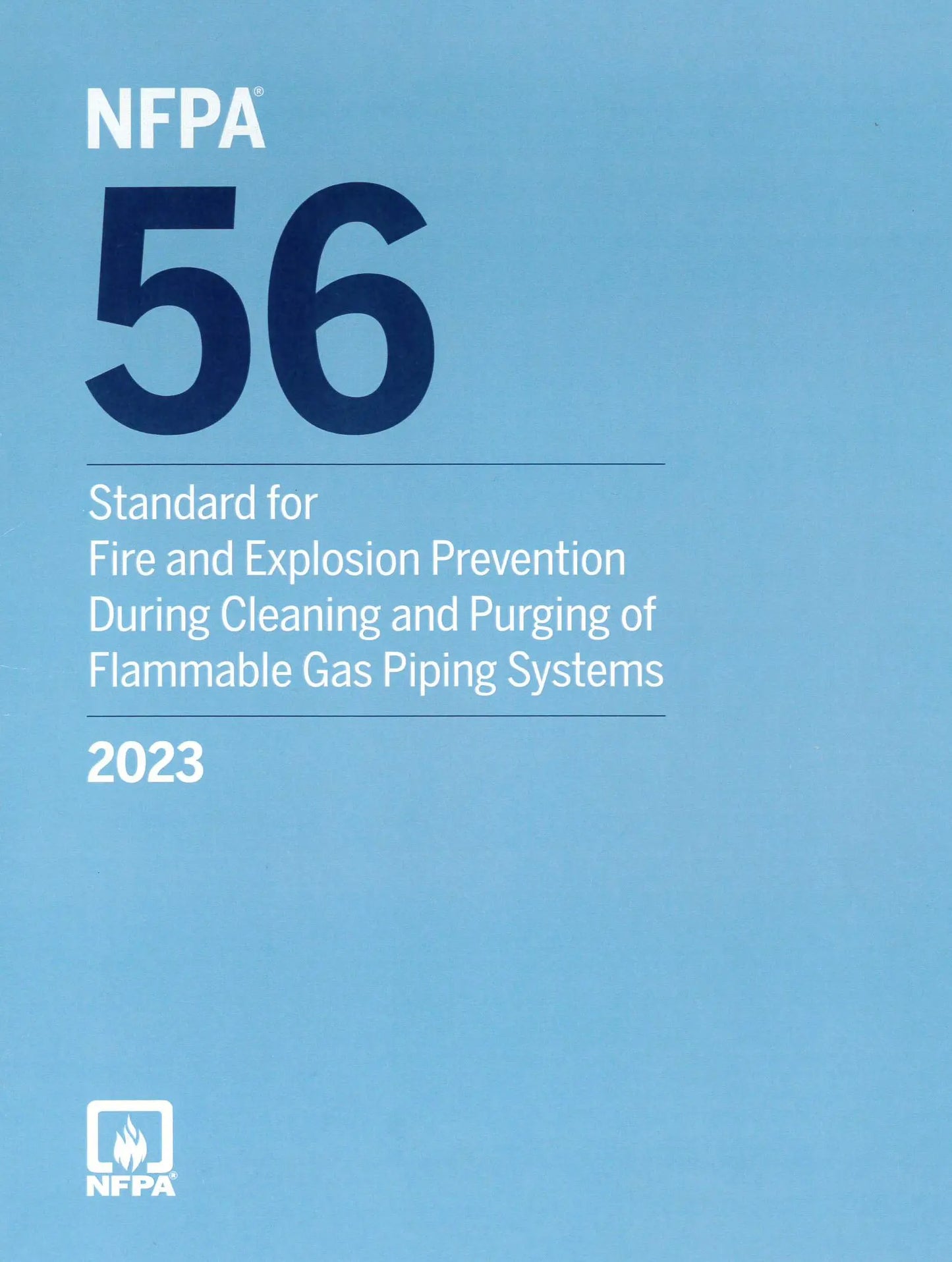 NFPA 56, Standard for Fire and Explosion Prevention During Cleaning and Purging of Flammable Gas Piping Systems 2023 Edition