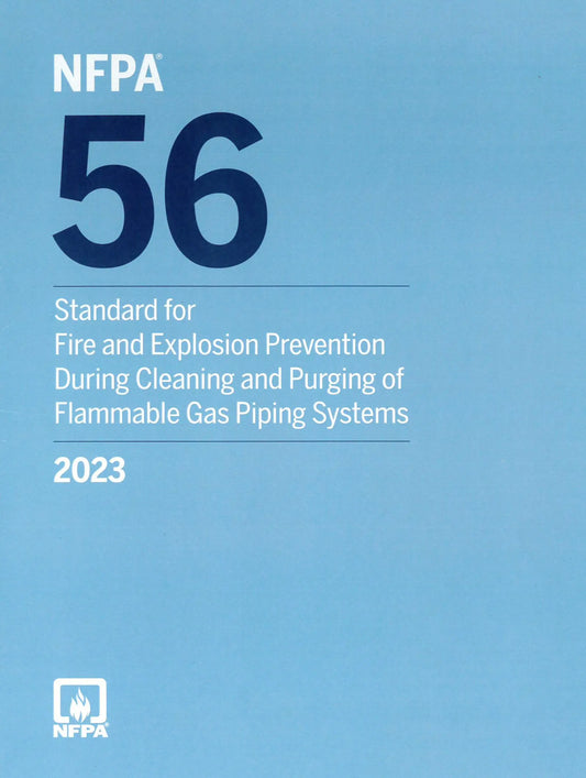 NFPA 56, Standard for Fire and Explosion Prevention During Cleaning and Purging of Flammable Gas Piping Systems 2023 Edition